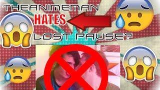 TheAnimeMan HATES Lost Pause ??!?!!?!?!?!