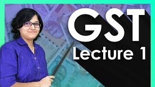 What is GST? What Are The Types Of GST? Basics Of GST Lecture 1 By CA Rachana Ranade