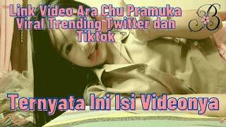 Link Video Ara Chu Pramuka Viral Trending Twitter dan Tiktok, Ternyata Ini Isi Videonya