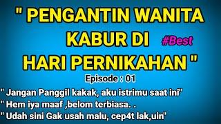 PENGANTIN WANITA KABUR PART 01 || cerpen romantis