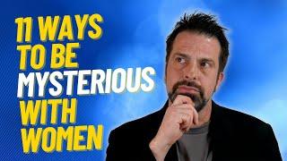 11 Ways To Be Mysterious With Women