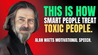 ALAN WATTS - This Is How Smart People Treat Toxic People | Alan Watts Best Motivational Speech.