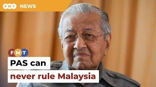 PAS will never rule Malaysia on its own, says Dr M