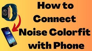 How to Connect Noise Colorfit Icon 2 Smartwatch with Phone? Calling , WhatsApp notification