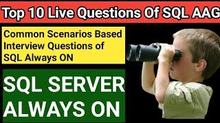 Top 10 Scenarios Based Interview Questions of SQL Server Always ON || SQL AAG Interview Questions ||