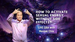 How to activate sexual energy without side effects? Q&A with Master Mantak Chia