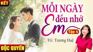 Kim Thanh đọc truyện: Mỗi ngày đều nhớ em Tập KẾT| Truyện ngôn tình hay