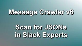 Scan for JSON files in Slack exports // RSMF 84