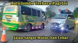 Batu Jomba Terbaru Pagi Ini || Jalan Sangat Mulus Dan lebar