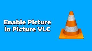How To Enable Picture in Picture in VLC Media Player PIP Mode