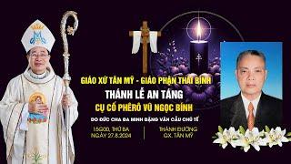 Thánh lễ an táng cụ cố Phê-rô Vũ Ngọc Bính | Do Đức Cha Đa-minh Đặng Văn Cầu chủ tế | Gx. Tân Mỹ