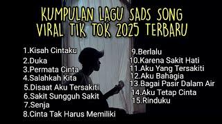 KUMPULAN LAGU SAD SONGS VIRAL TIK TOK 2025 TERBARU || playlist lagu pop galau Indonesia terpopuler