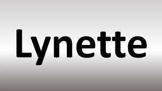 How to Pronounce Lynette