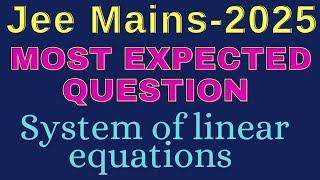 Matrices and Determinants || Solving SYSTEM OF LINEAR EQUATIONS || Most expected question inJEE2025