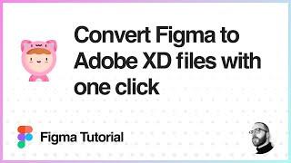 Figma Tutorial: Convert Figma to Adobe XD files in one click