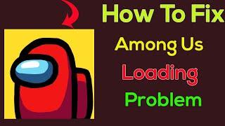 How To Fix "Among us" App Loading Problem Android & Ios - Solve Among us Not Loading Issue