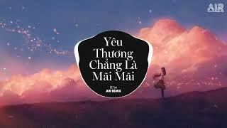 Yêu Thương Chẳng Là Mãi Mãi (AIR Remix) - DC Tâm  Buông Đôi Tay Nhau Rồi Không Phải Vì Đã Hết Yêu