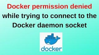 17. Docker Tutorials: Docker permission denied while trying to connect to the Docker daemon socket