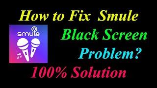 How to Fix Smule App Black Screen Problem Solutions Android & Ios - Smule Black Screen Error