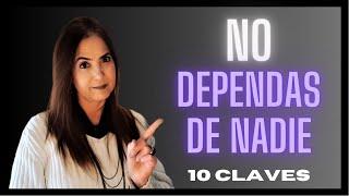 NO DEPENDAS DE NADIE. 10 CLAVES PARA LOGRARLO