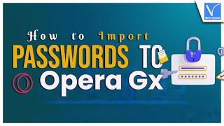 How To Import Passwords To Opera Gx From Google Chrome [Best Way]