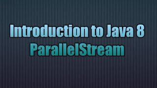 Introduction to Java 8 ParallelStream