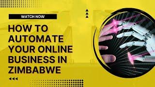 How to automate your online business in Zimbabwe