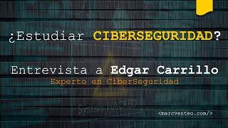 ⭐️ ¿Estudiar CIBERSEGURIDAD Informática?  FP  Entrevista a Edgar Carrillo Experto en CiberSeguridad