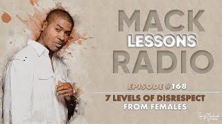 Mack Lessons EP# 168 7 Levels Of Disrespect From Females