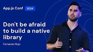 Fernando Rojo – Don't be afraid to build a native library | App.js Conf 2024