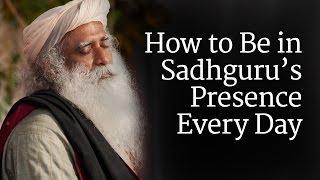 How to Be in Sadhguru’s Presence Every Day