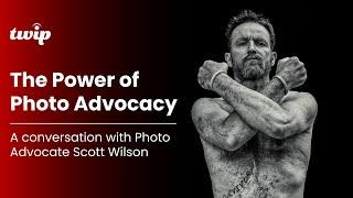 The Power of Photo Advocacy: A Conversation with Scott Wilson