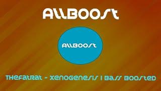 TheFatRat - Xenogenesis | Bass Boosted | ALLBOOST