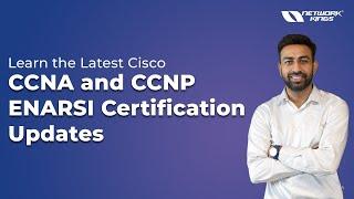 Learn the Latest Cisco CCNA and CCNP ENARSI Certification Updates