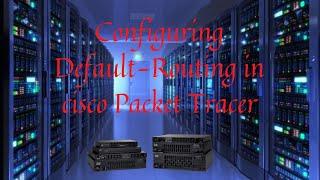 Configuring Default Routing in Cisco Packet Tracer