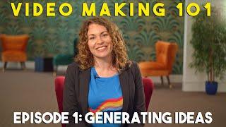 Video Making 101 - Episode 1: Generating ideas!