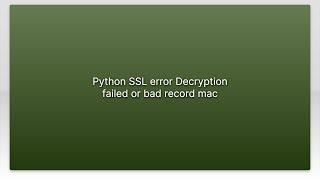 Python SSL error Decryption failed or bad record mac