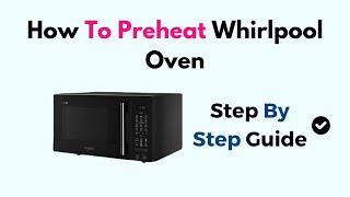 How To Preheat Whirlpool Oven