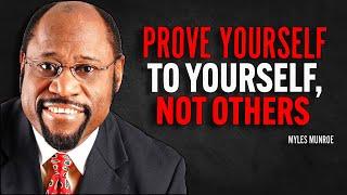 PROVE YOURSELF TO YOURSELF, NOT OTHERS - Myles Munroe Motivation Speech