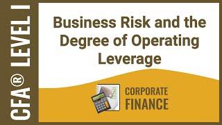 CFA® Level I Corporate Finance - Business Risk and the Degree of Operating Leverage