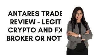 Antares Trade Review - Legit Crypto and FX Broker or Not?