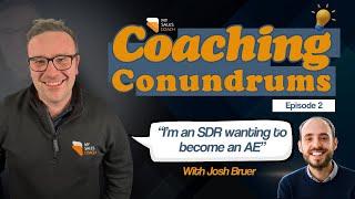 "I'm an SDR wanting to become an AE" - Coaching Conundrums - Ep02