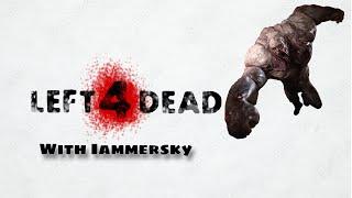 Left 4 Dead with Iammerksy