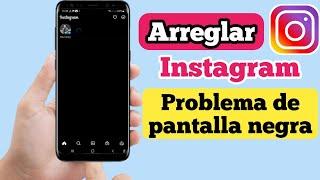 Cómo solucionar el problema de la pantalla negra de Instagram (2023) | Fix Instagram Black Screen