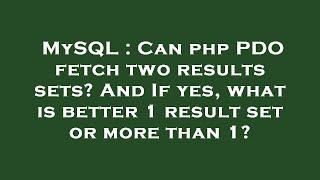 MySQL : Can php PDO fetch two results sets? And If yes, what is better 1 result set or more than 1?