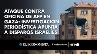 Ataque contra oficina de AFP en Gaza: investigación periodística apunta a disparos israelíes