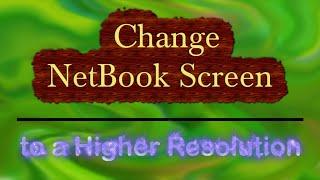 Quick Tip @#6 -  How to Change your (old netbook screen size) Netbook Screen to a Higher Resolution