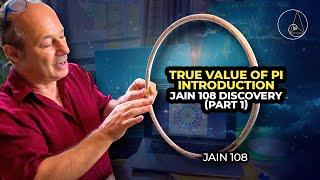 True Value Of Pi. Introduction. Jain 108 Discovery (part 1)