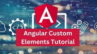 Angular Custom Element Tutorial