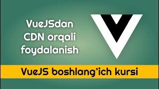 VueJSdan CDN orqali foydalanish - VueJSni o'rganamiz, Vue boshlang'ich darslari